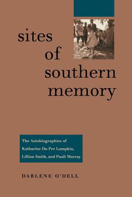 Sites of Southern Memory: The Autobiographies of Katharine Dupre Lumpkin, Lillian Smith, and Pauli m Urray