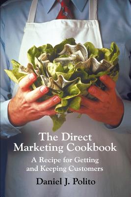 The Direct Marketing Cookbook: A Recipe For Getting And Keeping Customers