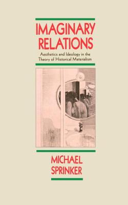 Imaginary Relations: Aesthetics and Ideology in the Theory of Historical Materialism