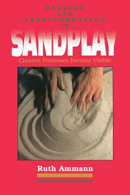 Healing and Transformation in Sandplay: Creative Processes Made Visible
