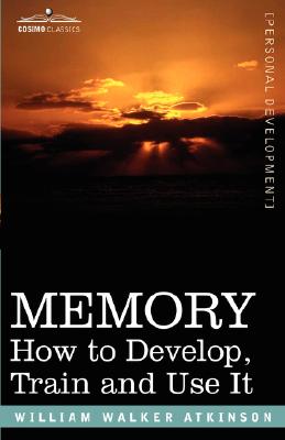 Memory: How to Develop, Train And Use It
