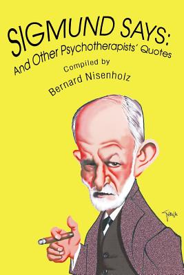 Sigmund Says: And Other Psychotherapists’ Quotes