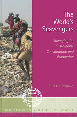 The World’s Scavengers: Salvaging for Sustainable Consumption and Production