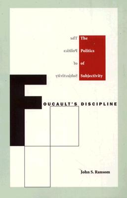 Foucaults Discipline: The Politics of Subjectivity