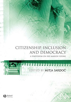 Citizenship, Inclusion And Democracy: A Symposium on Iris Marion Young
