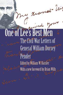 One of Lee’s Best Men: The Civil War Letters of General William Dorsey Pender
