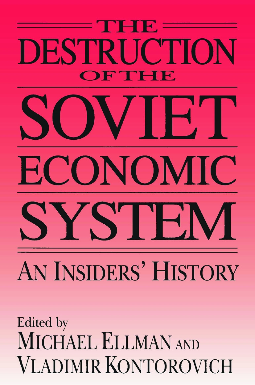 The Destruction of the Soviet Economic System: An Insider’s History: An Insider’s History