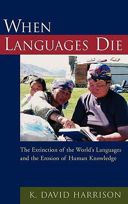 When Languages Die: The Extinction of the World’s Languages and the Erosion of Human Knowledge