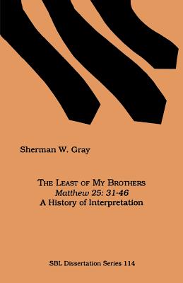 The Least of My Brothers: Matthew 25: 31-46 : A History of Interpretation