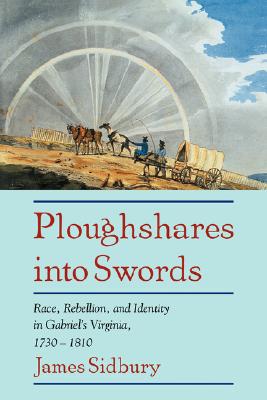 Ploughshares into Swords: Race, Rebellion, and Identity in Gabriel’s Virginia, 1730-1810