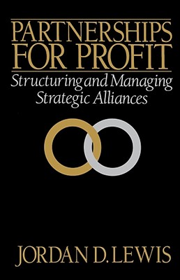 Partnerships for Profit: Structuring and Managing Strategic Alliances