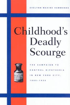 Childhood’s Deadly Scourge: The Campaign to Control Diphtheria in New York City, 1880-1930