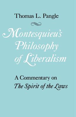 Montesquieu’s Philosophy of Liberalism: A Commentary on the Spirit of the Laws