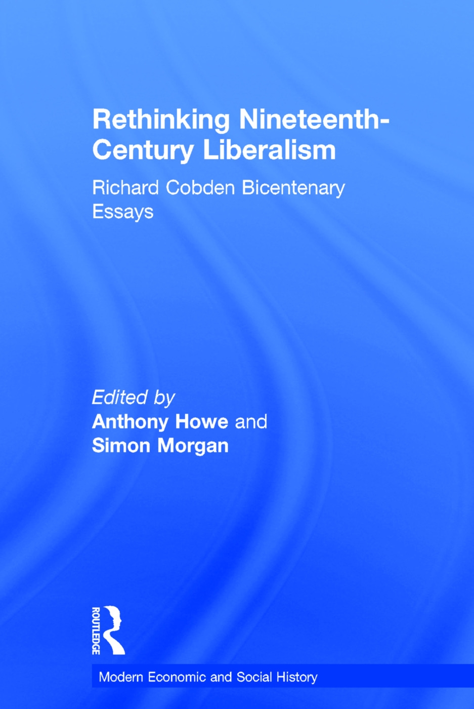 Rethinking Nineteenth-century Liberalism: Richard Cobden Bicentenary Essays