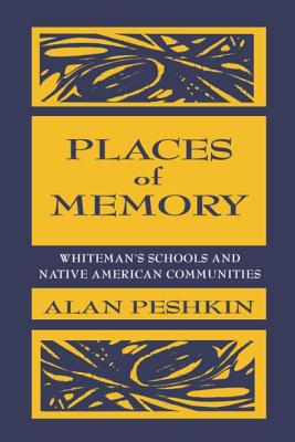 Places of Memory: Whiteman’s Schools and Native American Communities