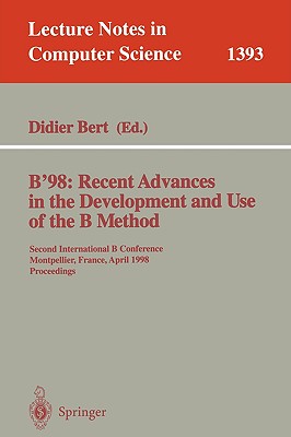 B’98: Recent Advances in the Development and Use of the B Method : Second International B Conference, Montpellier, France, Apri