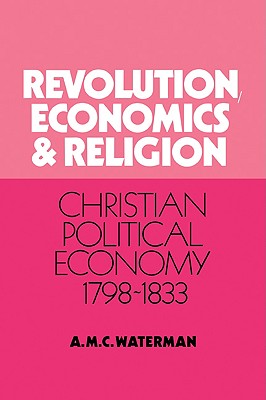 Revolution, Economics and Religion: Christian Political Economy, 1798 1833
