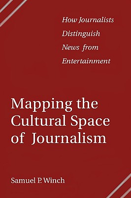 Mapping the Cultural Space of Journalism: How Journalists Distinguish News from Entertainment