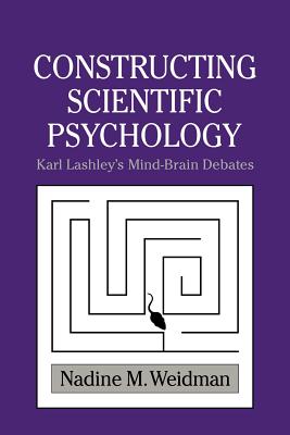 Constructing Scientific Psychology: Karl Lashley’s Mind-Brain Debates
