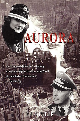 Aurora: An Alabama School Teacher in Germany Struggles to Keep Her Children During Wwii After She Discovers Her Husband Is a Ger