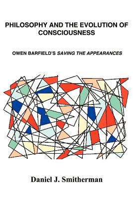 Philosophy and the Evolution of Consciousness: Owen Barfield’s Saving the Appearances