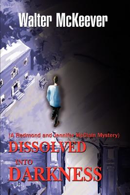 Dissolved into Darkness: A Redmond And Jennifer Mcclain Mystery