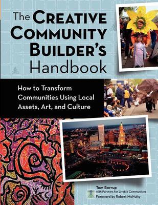 The Creative Community Builder’s Handbook: How to Transform Communities Using Local Assets, Arts, and Culture