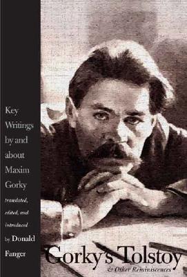 Gorky’s Tolstoy & Other Reminiscences: Key Writings by and about Maxim Gorky