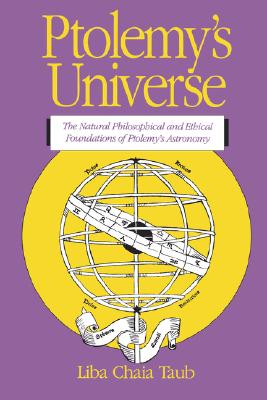 Ptolemy’s Universe: The Natural Philosophical and Ethical Foundations of Ptolemy’s Astronomy