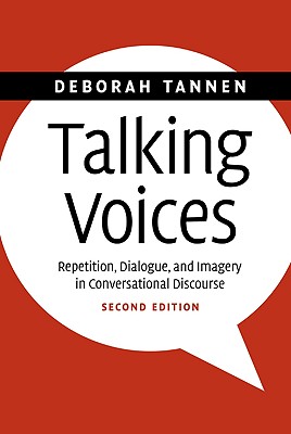 Talking Voices: Repition, Dialogue, and Imagery in Conversational Discourse