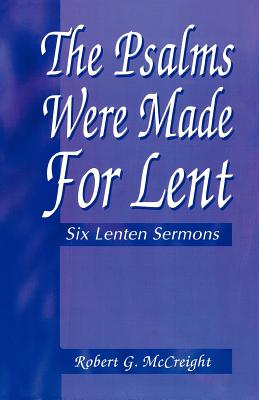 The Psalms Were Made for Lent: Six Sermons and Worship Services