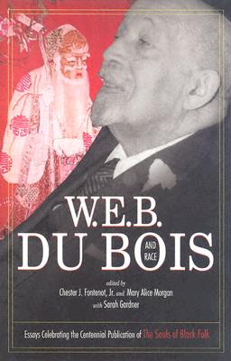 W.E.B. Du Bois and Race: Essays Celebrating the Centennial Publication of the Souls of Black Folk / Edited by Chester J. Fonteno