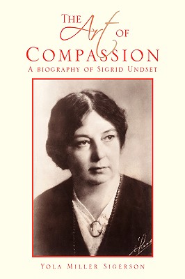 The Art of Compassion: A Biography of Sigrid Undset