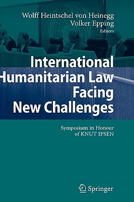 International Humanitarian Law Faces New Challenges: Symposium in Honour of Knut Ipsen