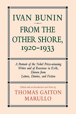 Ivan Bunin: From the Other Shore, 1920-1933 : A Portrait from Letters, Diaries, and Fiction