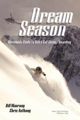 Dream Season: Worldwide Guide to Heli & Cat Skiing/Boarding