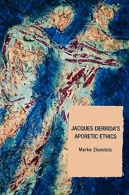 Jacques Derrida’s Aporetic Ethics