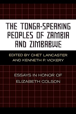 The Tonga-Speaking Peoples of Zambia and Zimbabwe: Essays in Honor of Elizabeth Colson