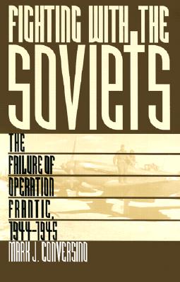 Fighting with the Soviets: The Failure of Operation Frantic, 1944-1945