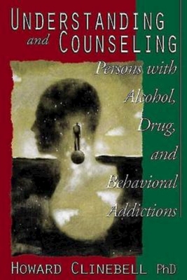 Understanding and Counseling: Persons With Alcohol, Drug, and Behavioral Addictions : Counseling for Recovery and Prevention Usi