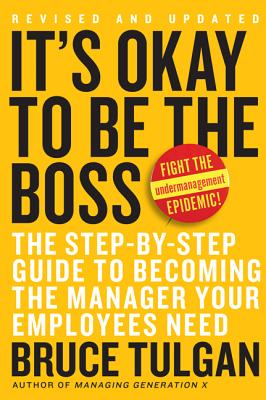 It’s Ok to Be the Boss: The Step-By-Step Guide to Becoming the Manager Your Employees Need