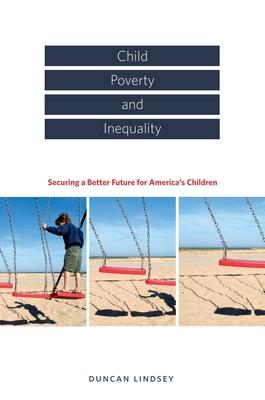Child Poverty and Inequality: Securing a Better Future for America’s Children