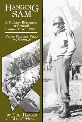 Hanging Sam: A Military Biography of General Samuel T. Williams : From Pancho Villa to Vietnam