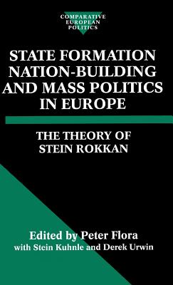 State Formation, Nation-Building, and Mass Politics in Europe: The Theory of Stein Rokkan