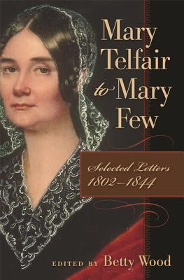 Mary Telfair to Mary Few: Selected Letters, 1802-1844