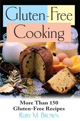 Gluten-Free Cooking: More than 150 Gluton-Free Recipes