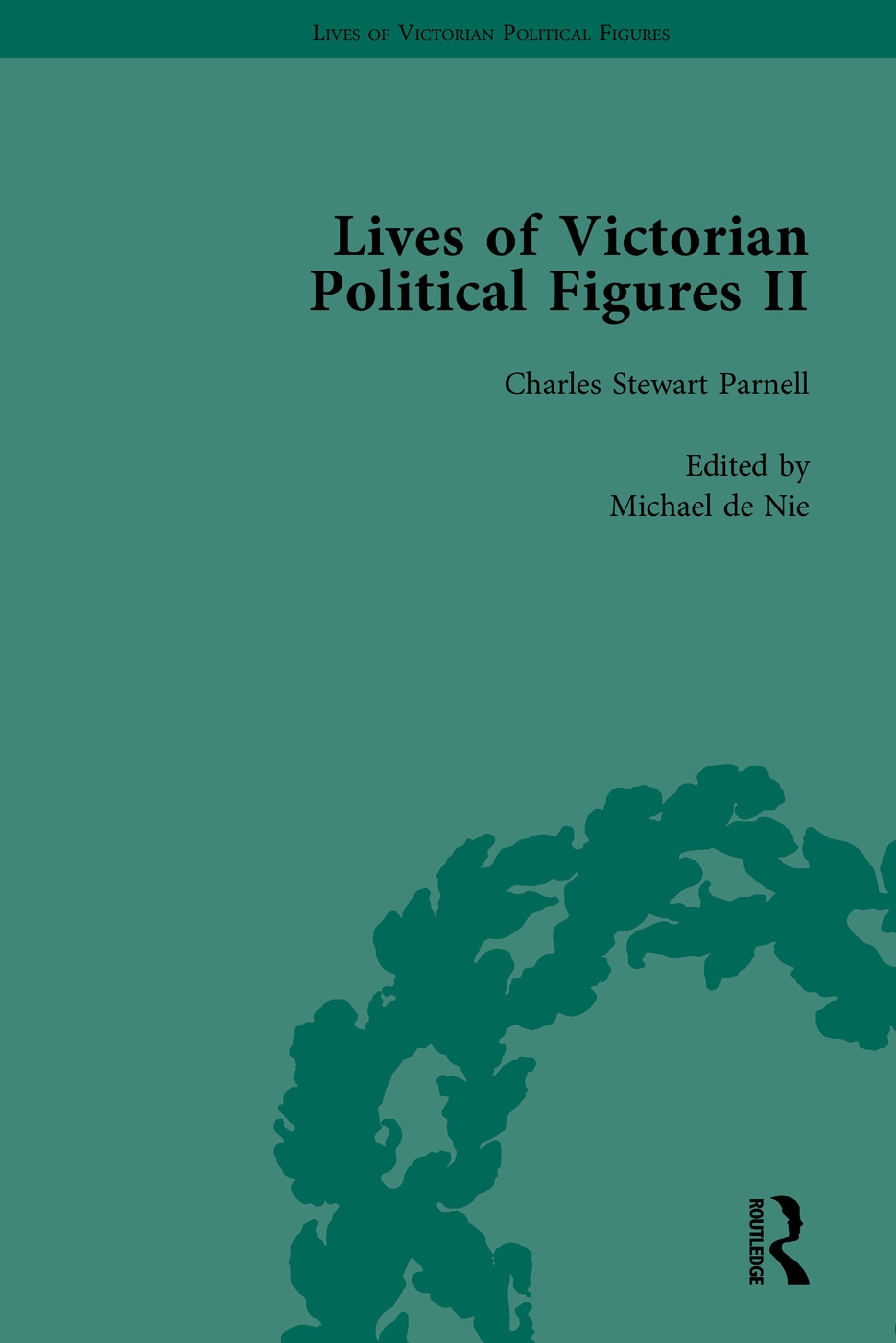 Lives of Victorian Political Figures, Part II: Daniel O’Connell, James Bronterre O’Brien, Charles Stewart Parnell and Michael Davitt by Their Contempo