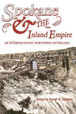 Spokane & the Inland Empire: An Interior Pacific Northwest Anthology