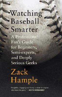 Watching Baseball Smarter: A Professional Fan’s Guide for Beginners, Semi-Experts, and Deeply Serious Geeks