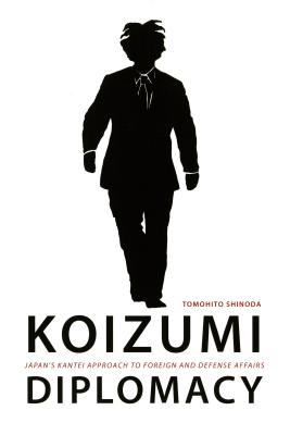Koizumi Diplomacy: Japan’s Kantei Approach to Foreign and Defense Affairs